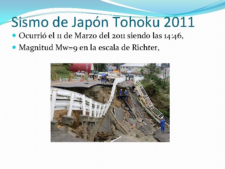 Sismo de Japón Tohoku 2011 Ocurrió el 11 de Marzo del 2011 siendo las