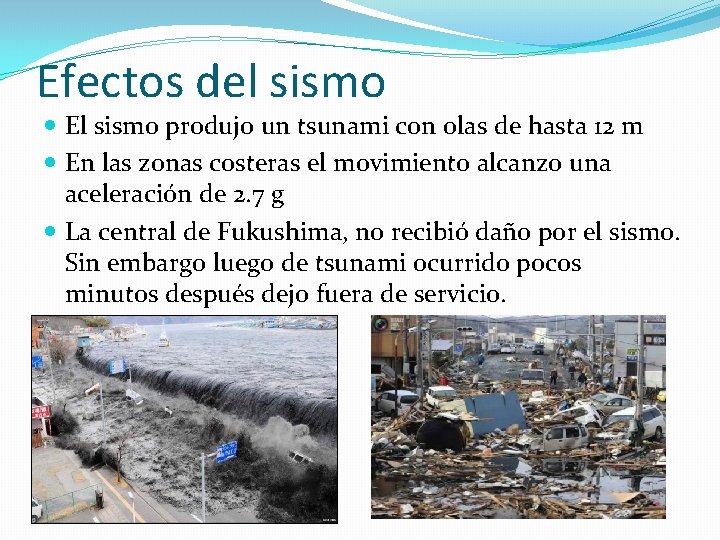 Efectos del sismo El sismo produjo un tsunami con olas de hasta 12 m