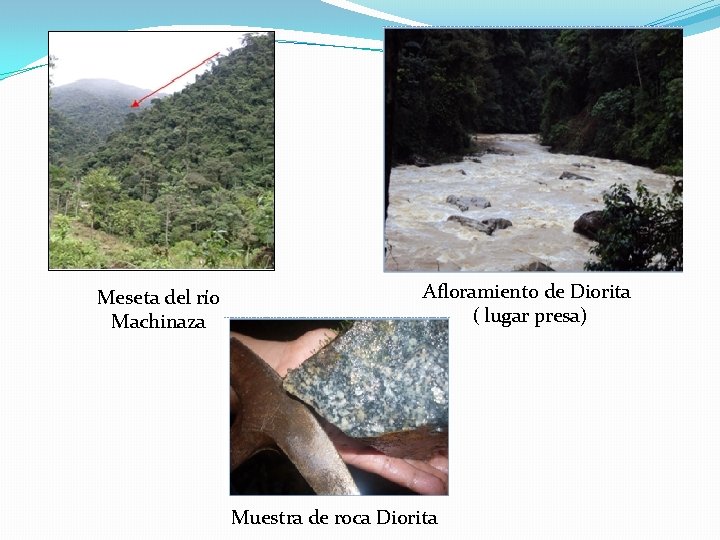 Meseta del río Machinaza Afloramiento de Diorita ( lugar presa) Muestra de roca Diorita