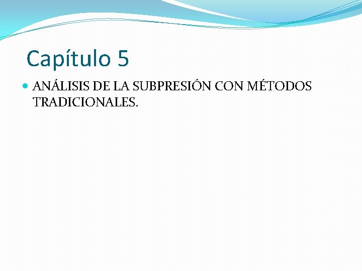 Capítulo 5 ANÁLISIS DE LA SUBPRESIÓN CON MÉTODOS TRADICIONALES. 