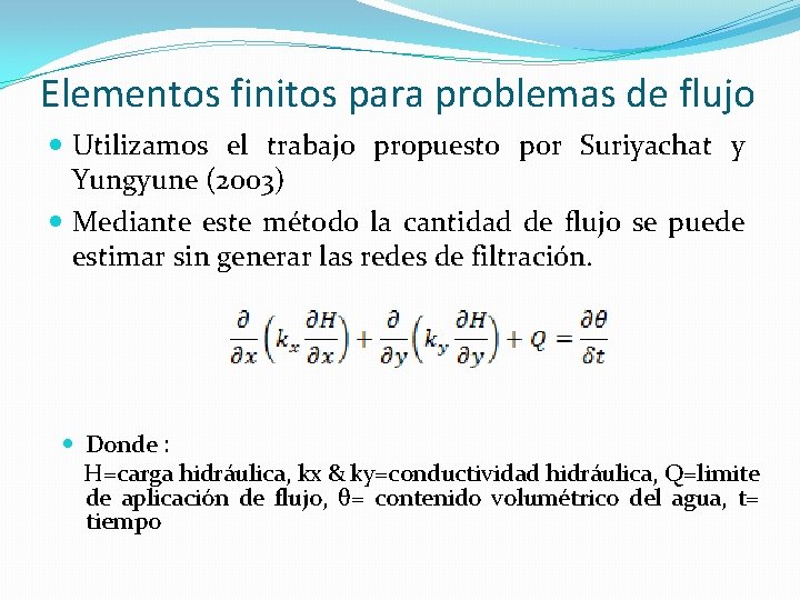 Elementos finitos para problemas de flujo Utilizamos el trabajo propuesto por Suriyachat y Yungyune