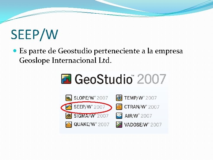 SEEP/W Es parte de Geostudio perteneciente a la empresa Geoslope Internacional Ltd. 