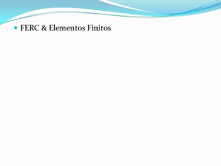  FERC & Elementos Finitos 