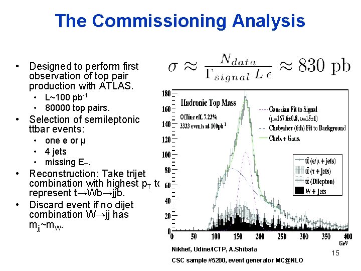 The Commissioning Analysis • Designed to perform first observation of top pair production with