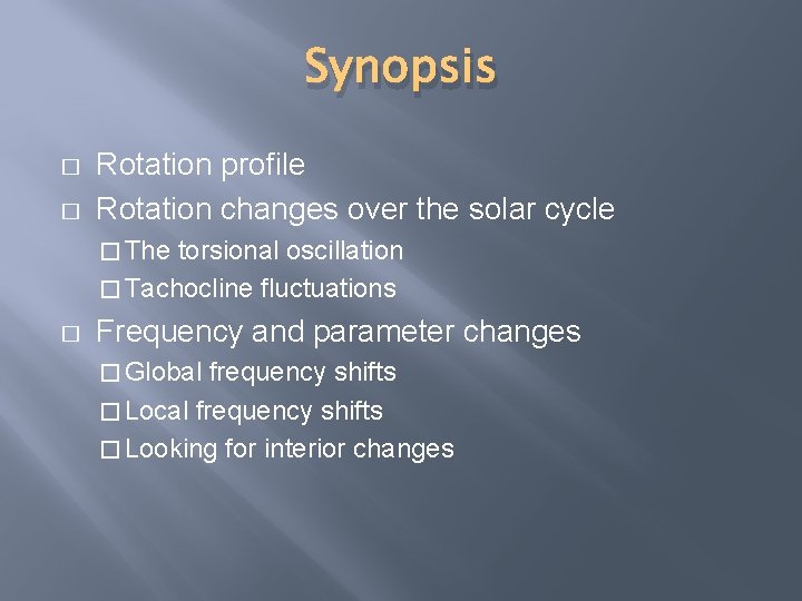 Synopsis � � Rotation profile Rotation changes over the solar cycle � The torsional