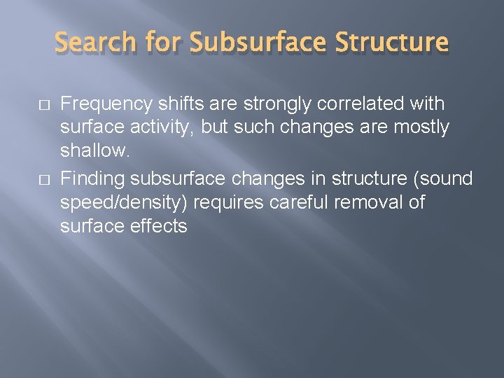 Search for Subsurface Structure � � Frequency shifts are strongly correlated with surface activity,