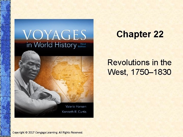 Chapter 22 Revolutions in the West, 1750– 1830 Copyright © 2017 Cengage Learning. All