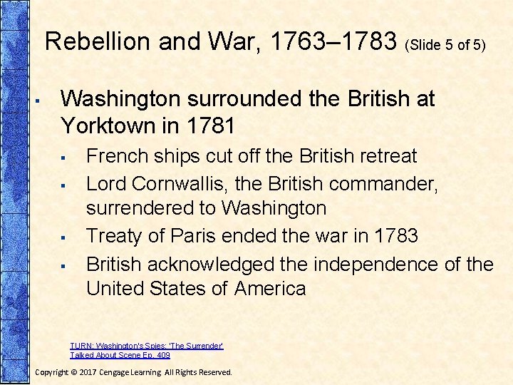 Rebellion and War, 1763– 1783 (Slide 5 of 5) ▪ Washington surrounded the British Rebellion and War, 1763– 1783 (Slide 5 of 5) ▪ Washington surrounded the British