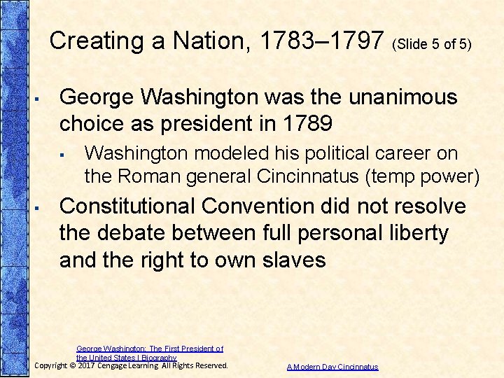 Creating a Nation, 1783– 1797 (Slide 5 of 5) ▪ George Washington was the