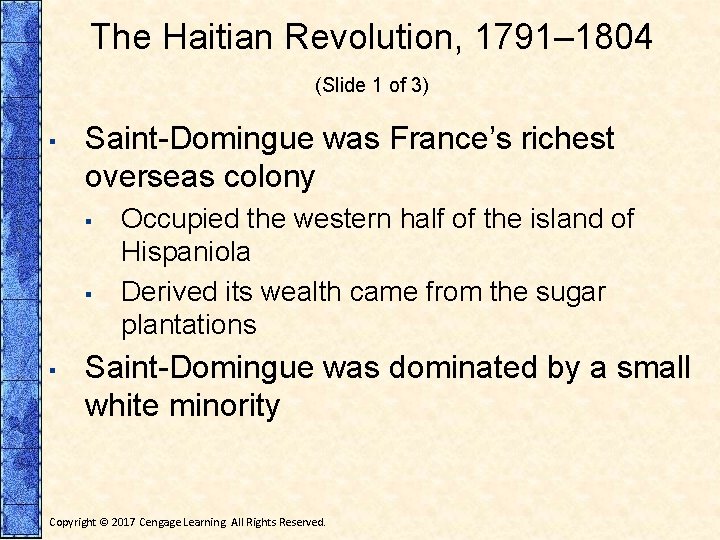 The Haitian Revolution, 1791– 1804 (Slide 1 of 3) ▪ Saint-Domingue was France’s richest