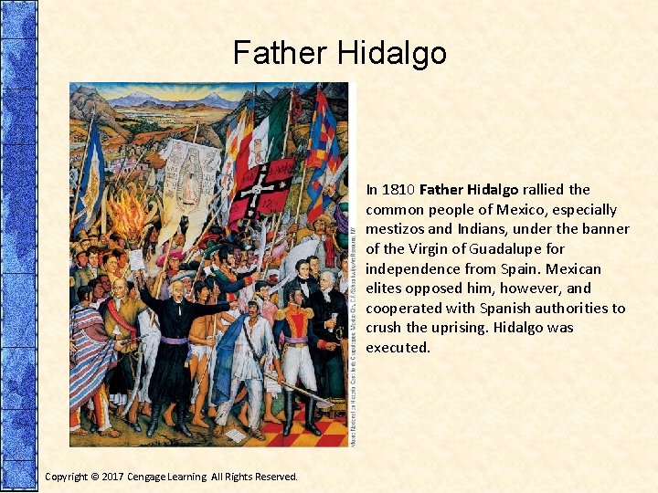 Father Hidalgo In 1810 Father Hidalgo rallied the common people of Mexico, especially mestizos