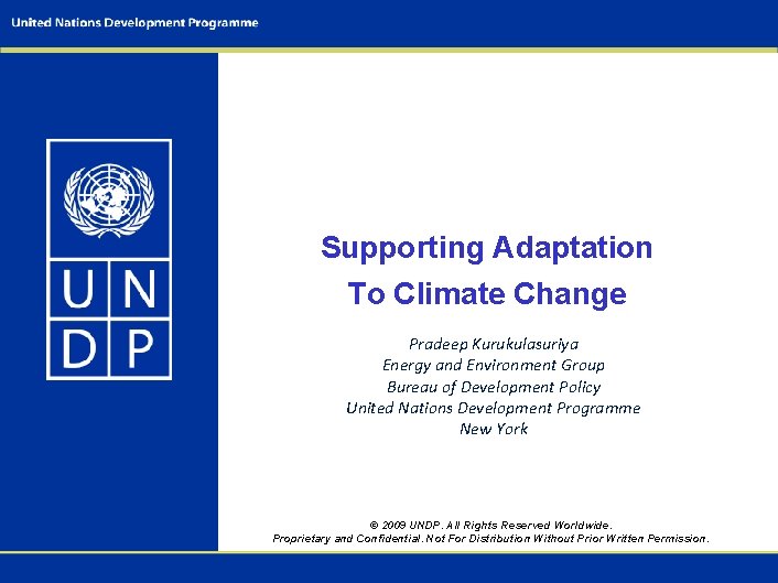 Supporting Adaptation To Climate Change Pradeep Kurukulasuriya Energy and Environment Group Bureau of Development