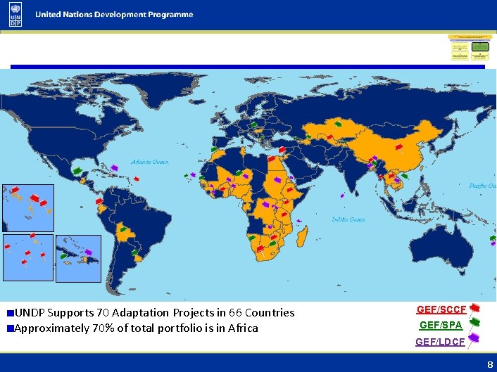 UNDP Supports 70 Adaptation Projects in 66 Countries Approximately 70% of total portfolio is UNDP Supports 70 Adaptation Projects in 66 Countries Approximately 70% of total portfolio is