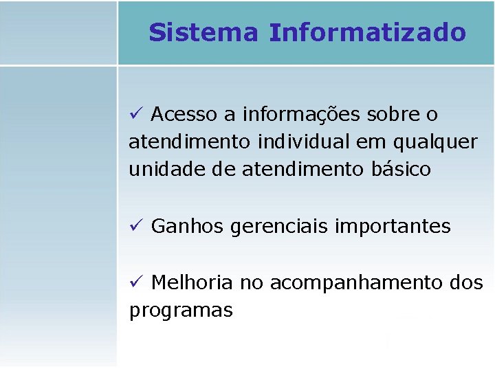 Sistema Informatizado ü Acesso a informações sobre o atendimento individual em qualquer unidade de