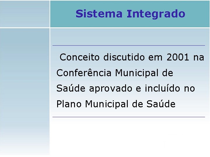 Sistema Integrado Conceito discutido em 2001 na Conferência Municipal de Saúde aprovado e incluído