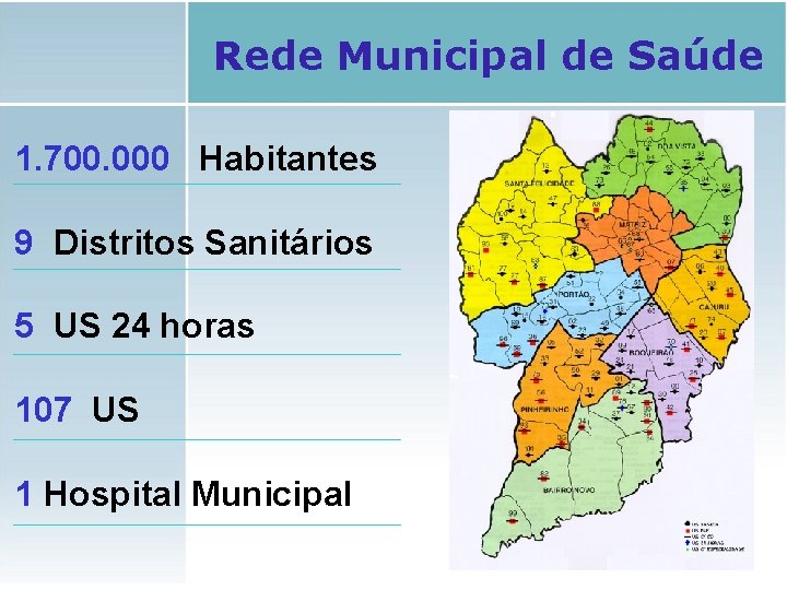 Rede Municipal de Saúde 1. 700. 000 Habitantes 9 Distritos Sanitários 5 US 24