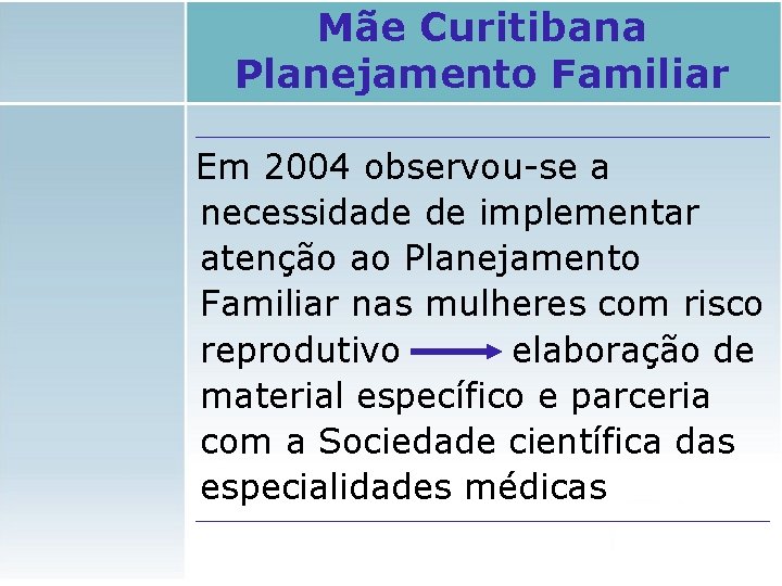 Mãe Curitibana Planejamento Familiar Em 2004 observou-se a necessidade de implementar atenção ao Planejamento Mãe Curitibana Planejamento Familiar Em 2004 observou-se a necessidade de implementar atenção ao Planejamento