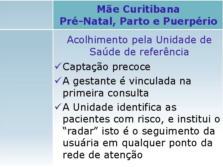 Mãe Curitibana Pré-Natal, Parto e Puerpério Acolhimento pela Unidade de Saúde de referência ü