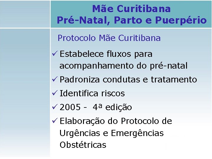 Mãe Curitibana Pré-Natal, Parto e Puerpério Protocolo Mãe Curitibana ü Estabelece fluxos para acompanhamento