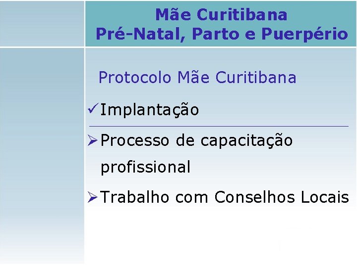 Mãe Curitibana Pré-Natal, Parto e Puerpério Protocolo Mãe Curitibana ü Implantação Ø Processo de