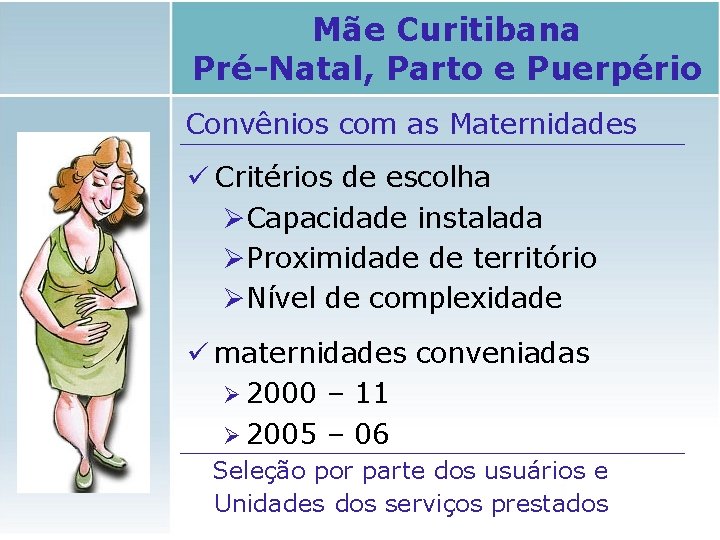 Mãe Curitibana Pré-Natal, Parto e Puerpério Convênios com as Maternidades ü Critérios de escolha