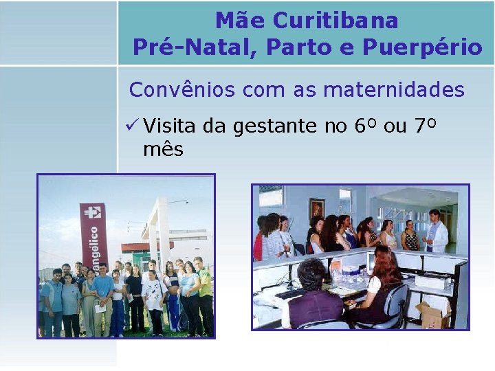 Mãe Curitibana Pré-Natal, Parto e Puerpério Convênios com as maternidades ü Visita da gestante