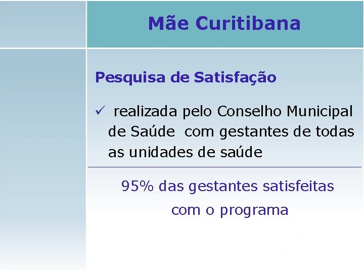 Mãe Curitibana Pesquisa de Satisfação ü realizada pelo Conselho Municipal de Saúde com gestantes