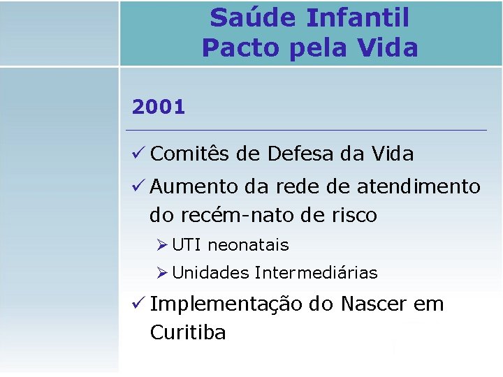 Saúde Infantil Pacto pela Vida 2001 ü Comitês de Defesa da Vida ü Aumento