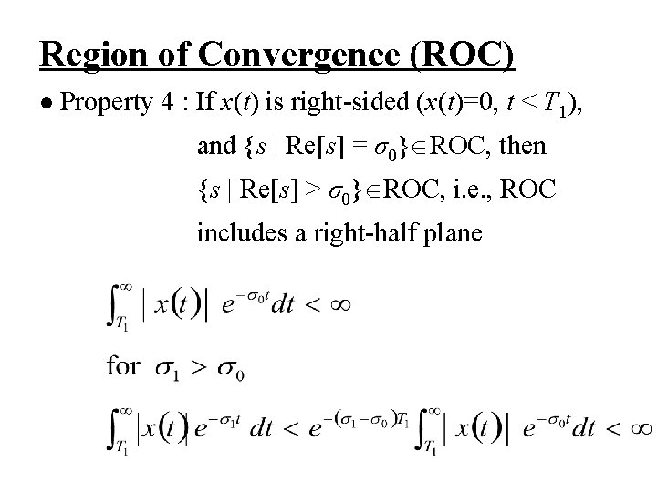 Region of Convergence (ROC) l Property 4 : If x(t) is right-sided (x(t)=0, t Region of Convergence (ROC) l Property 4 : If x(t) is right-sided (x(t)=0, t