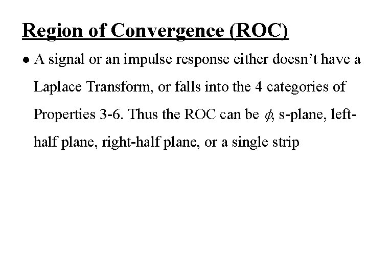 Region of Convergence (ROC) l A signal or an impulse response either doesn’t have Region of Convergence (ROC) l A signal or an impulse response either doesn’t have