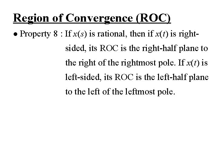 Region of Convergence (ROC) l Property 8 : If x(s) is rational, then if Region of Convergence (ROC) l Property 8 : If x(s) is rational, then if