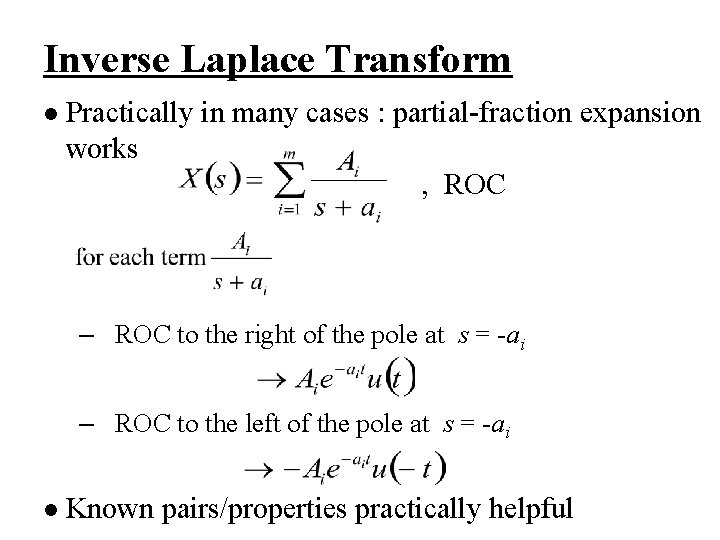 Inverse Laplace Transform l Practically in many cases : partial-fraction expansion works , ROC Inverse Laplace Transform l Practically in many cases : partial-fraction expansion works , ROC