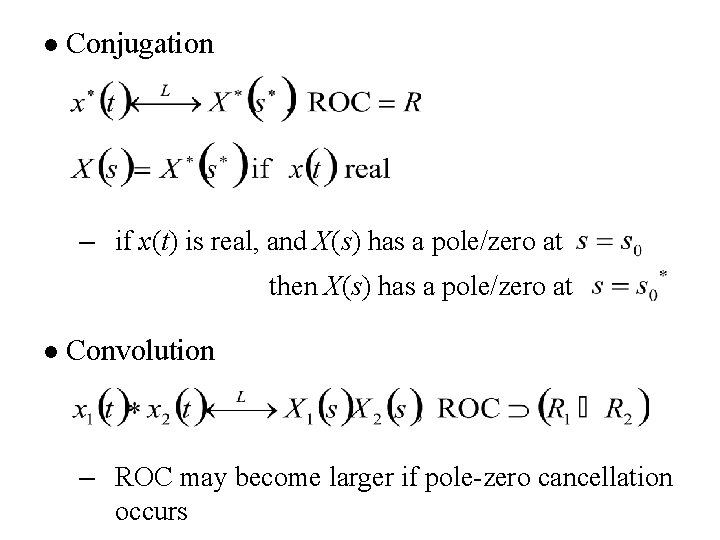 l Conjugation – if x(t) is real, and X(s) has a pole/zero at then l Conjugation – if x(t) is real, and X(s) has a pole/zero at then