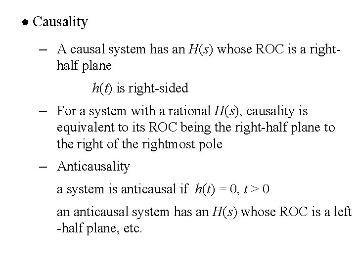 l Causality – A causal system has an H(s) whose ROC is a righthalf l Causality – A causal system has an H(s) whose ROC is a righthalf