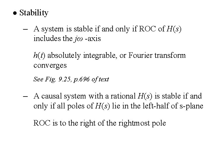 l Stability – A system is stable if and only if ROC of H(s) l Stability – A system is stable if and only if ROC of H(s)