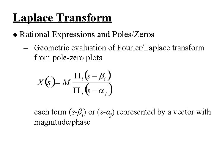 Laplace Transform l Rational Expressions and Poles/Zeros – Geometric evaluation of Fourier/Laplace transform from Laplace Transform l Rational Expressions and Poles/Zeros – Geometric evaluation of Fourier/Laplace transform from