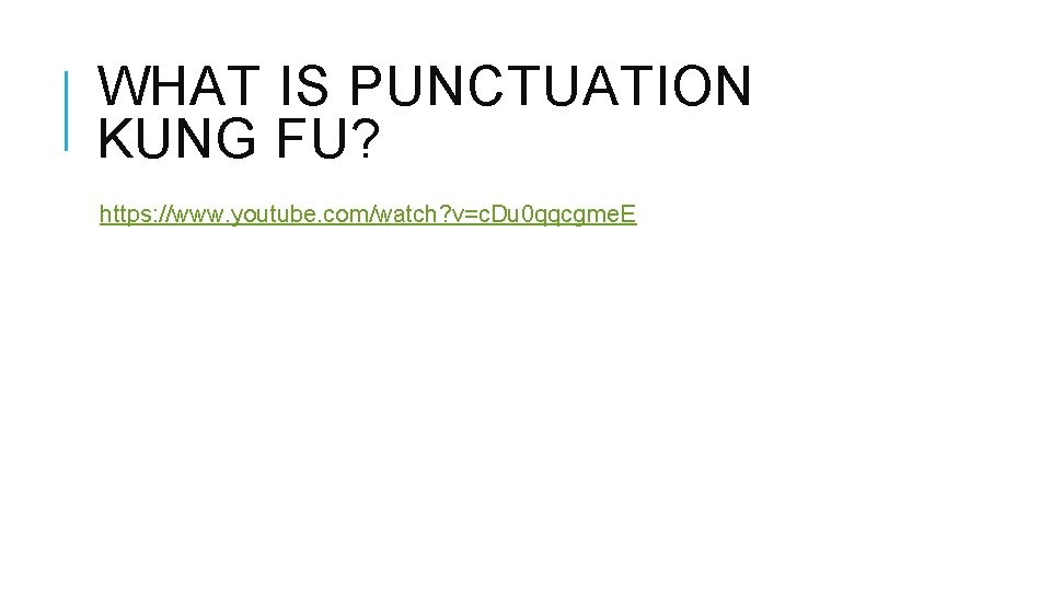 WHAT IS PUNCTUATION KUNG FU? https: //www. youtube. com/watch? v=c. Du 0 qqcgme. E