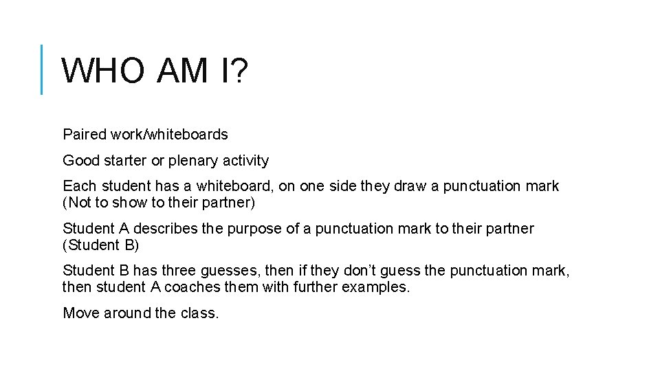 WHO AM I? Paired work/whiteboards Good starter or plenary activity Each student has a