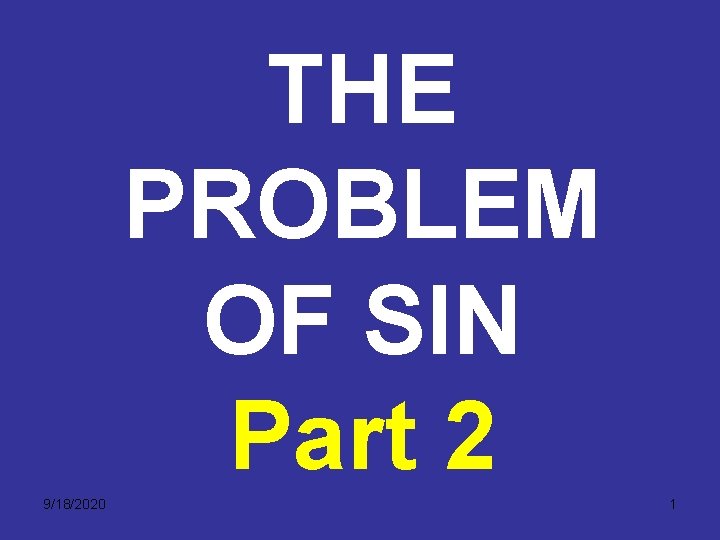 THE PROBLEM OF SIN Part 2 9/18/2020 1 