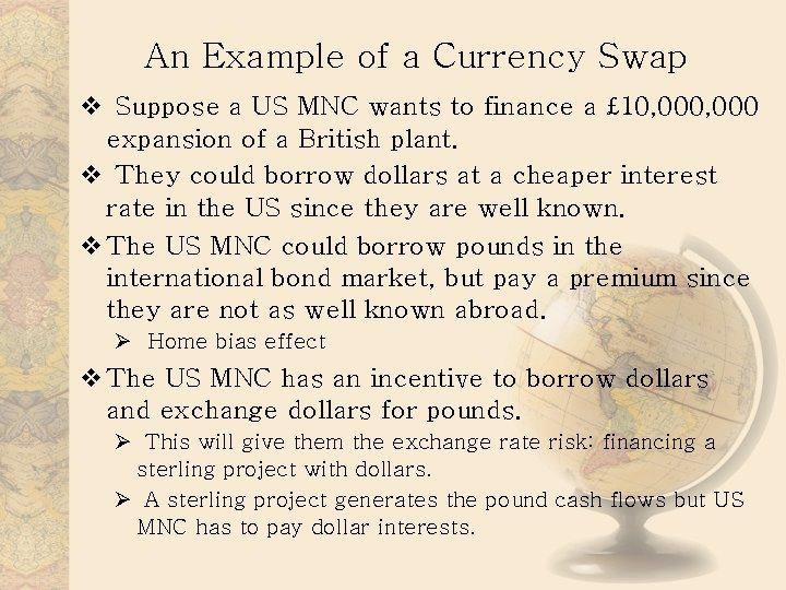 An Example of a Currency Swap v Suppose a US MNC wants to finance