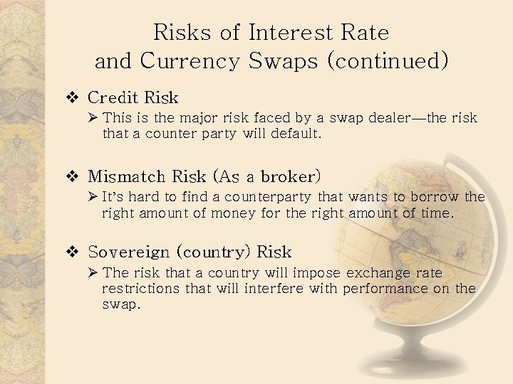 Risks of Interest Rate and Currency Swaps (continued) v Credit Risk Ø This is