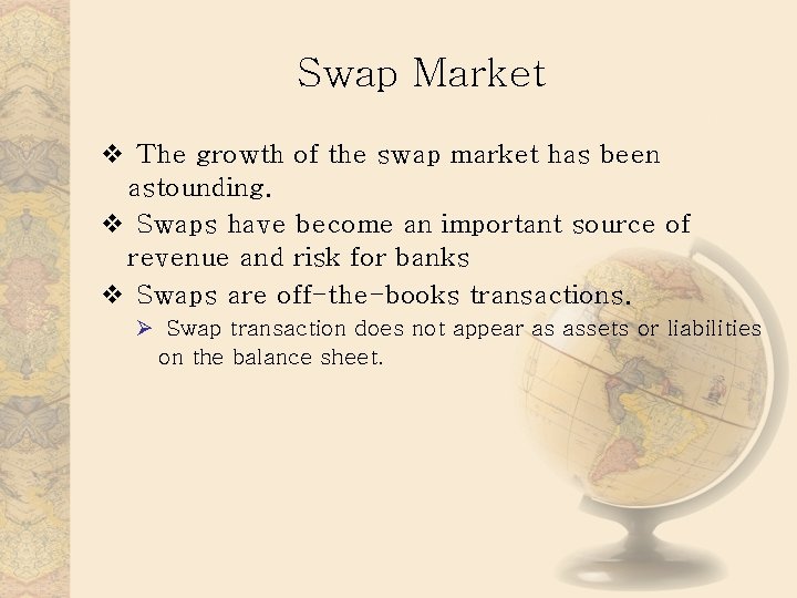 Swap Market v The growth of the swap market has been astounding. v Swaps