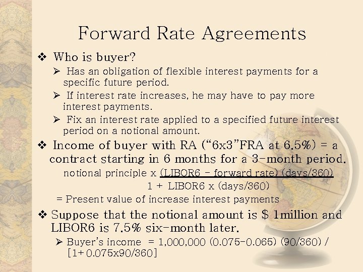 Forward Rate Agreements v Who is buyer? Ø Has an obligation of flexible interest