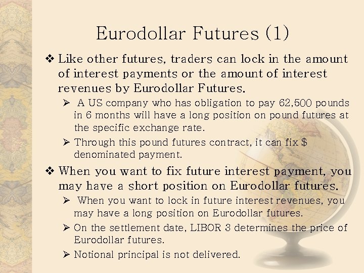 Eurodollar Futures (1) v Like other futures, traders can lock in the amount of