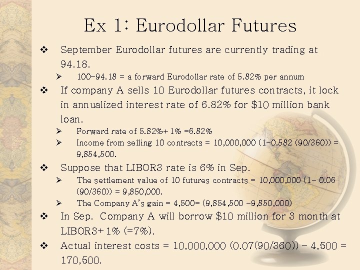 Ex 1: Eurodollar Futures v September Eurodollar futures are currently trading at 94. 18.