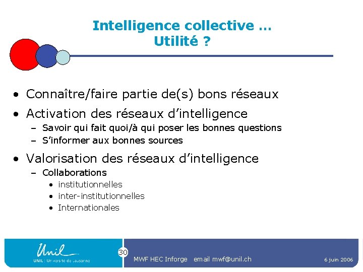Intelligence collective … Utilité ? • Connaître/faire partie de(s) bons réseaux • Activation des