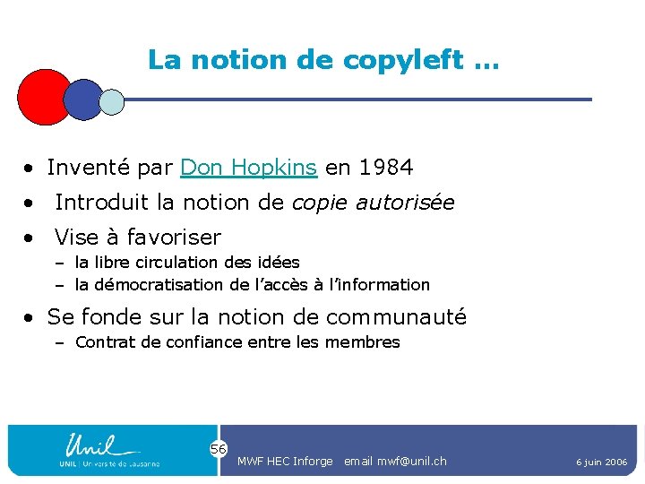 La notion de copyleft … • Inventé par Don Hopkins en 1984 • Introduit