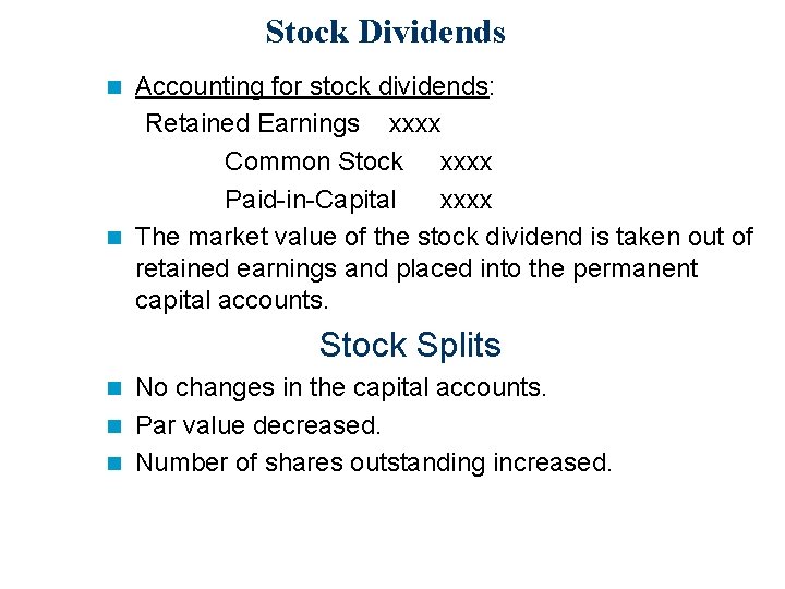 Stock Dividends Accounting for stock dividends: Retained Earnings xxxx Common Stock xxxx Paid-in-Capital xxxx