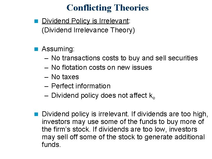 Conflicting Theories n Dividend Policy is Irrelevant: (Dividend Irrelevance Theory) n Assuming: – No