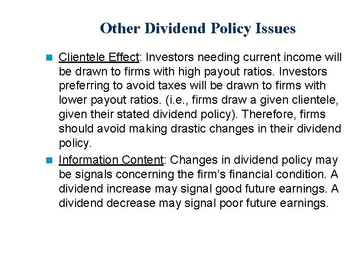 Other Dividend Policy Issues Clientele Effect: Investors needing current income will be drawn to